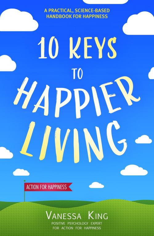Cover of the book 10 Keys to Happier Living by Vanessa King, Headline