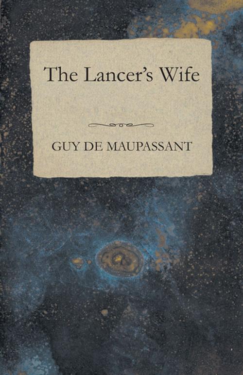 Cover of the book The Lancer's Wife by Guy de Maupassant, Read Books Ltd.