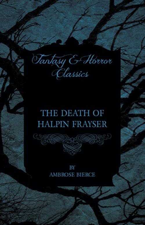 Cover of the book The Death of Halpin Frayser by Ambrose Bierce, Read Books Ltd.