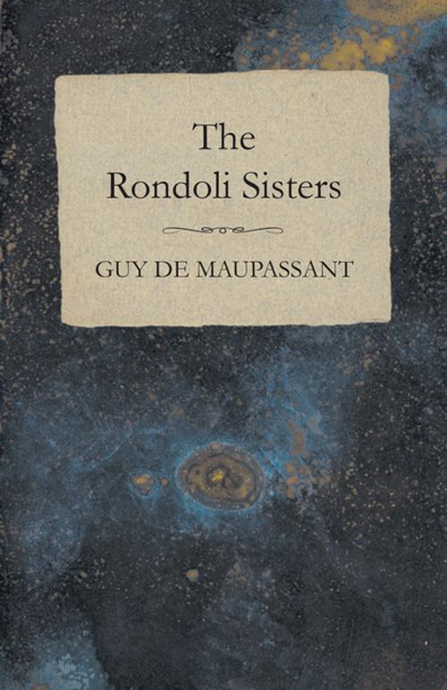 Cover of the book The Rondoli Sisters by Guy de Mauspassant, Read Books Ltd.