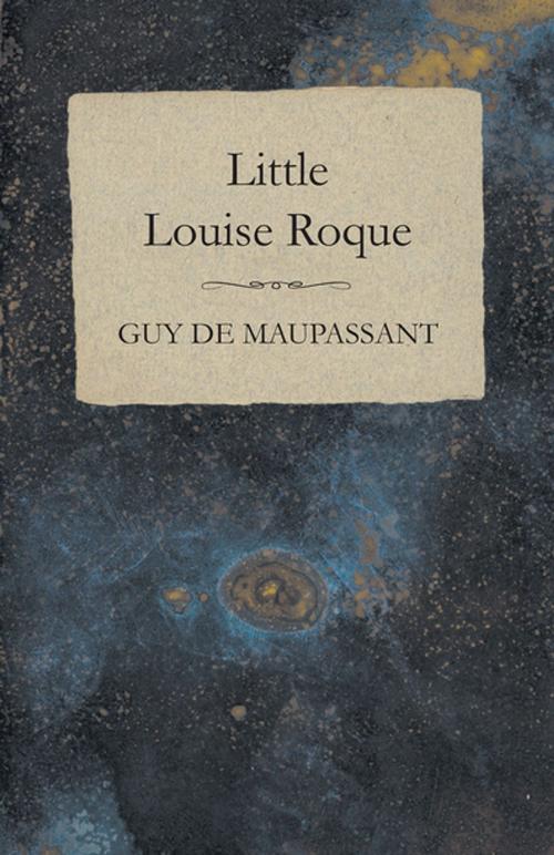 Cover of the book Little Louise Roque by Guy de Maupassant, Read Books Ltd.