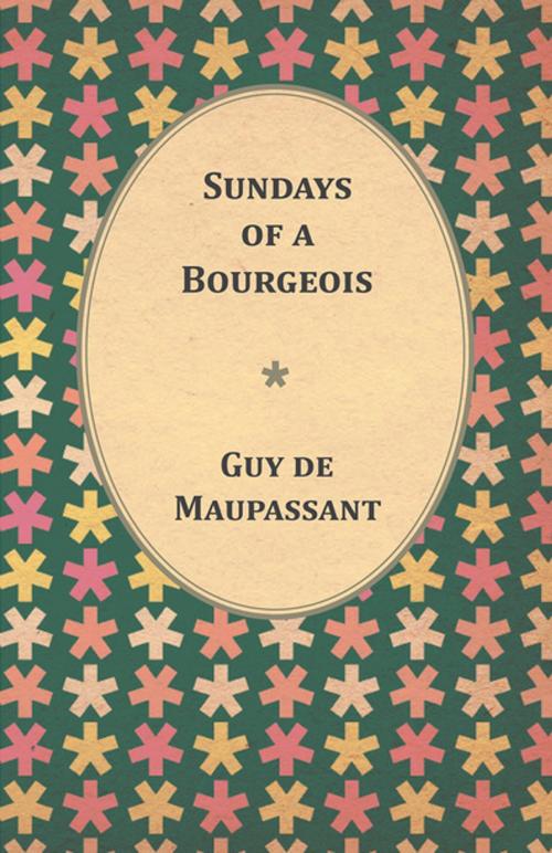 Cover of the book Sundays of a Bourgeois by Guy de Mauspassant, Read Books Ltd.