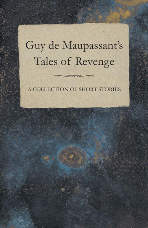 Cover of the book Guy de Maupassant's Tales of Revenge - A Collection of Short Stories by Guy de Mauspassant, Read Books Ltd.