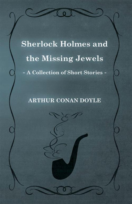 Cover of the book Sherlock Holmes and the Missing Jewels (A Collection of Short Stories) by Arthur Conan Doyle, Read Books Ltd.
