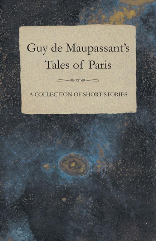 Cover of the book Guy de Maupassant's Tales of Paris - A Collection of Short Stories by Guy de Mauspassant, Read Books Ltd.