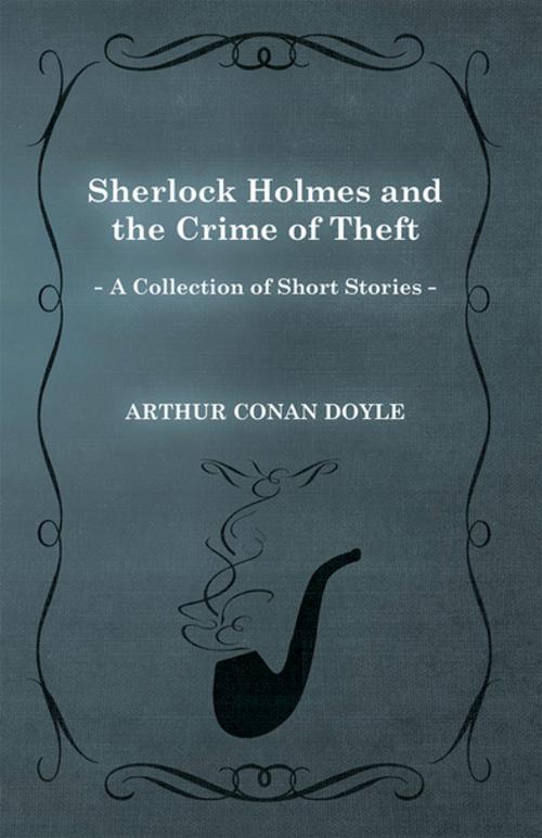 Cover of the book Sherlock Holmes and the Crime of Theft (a Collection of Short Stories) by Arthur Conan Doyle, Read Books Ltd.