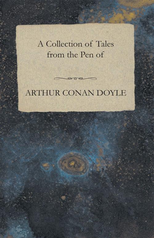 Cover of the book A Collection of Tales from the Pen of Arthur Conan Doyle by Arthur Conan Doyle, Read Books Ltd.