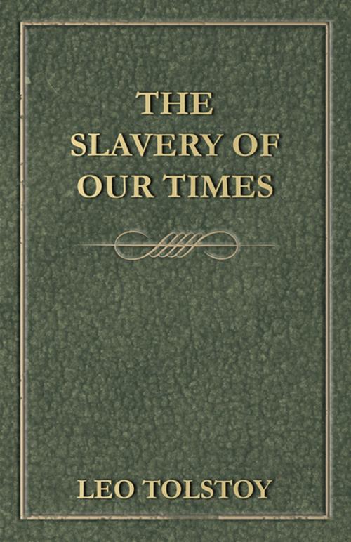 Cover of the book The Slavery Of Our Times by Leo Tolstoy, Read Books Ltd.