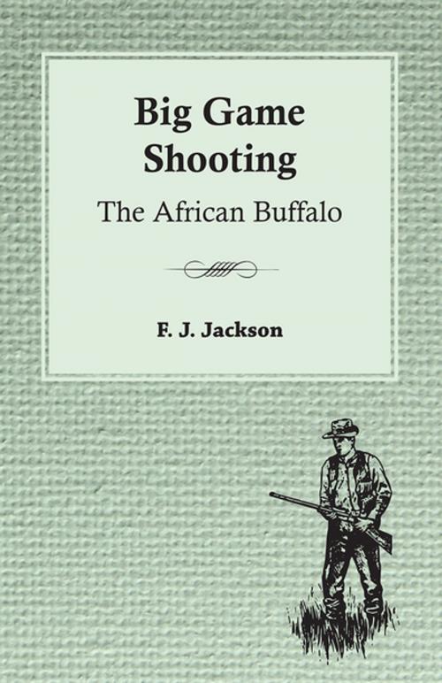 Cover of the book Big Game Shooting: The African Buffalo by F. J. Jackson, Read Books Ltd.