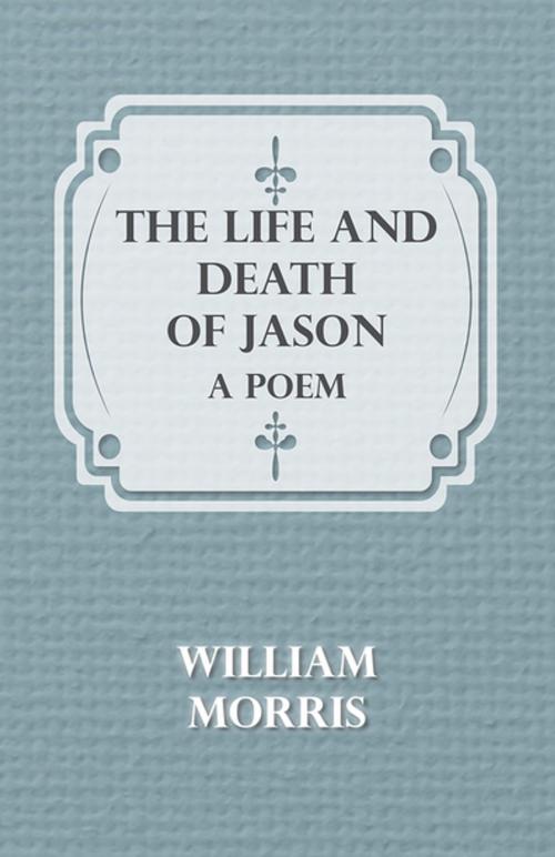 Cover of the book The Life and Death of Jason: A Poem by William Morris, Read Books Ltd.