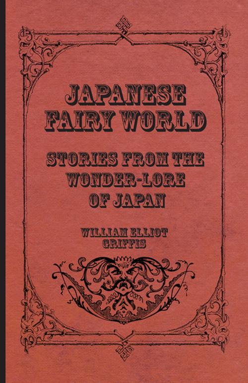 Cover of the book Japanese Fairy World - Stories From The Wonder-Lore Of Japan by William Elliot Griffis, Read Books Ltd.
