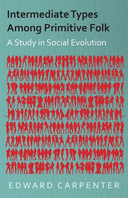 Cover of the book Intermediate Types Among Primitive Folk - A Study in Social Evolution by Edward Carpenter, Read Books Ltd.