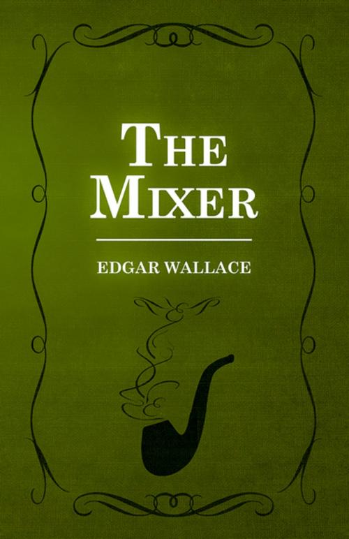 Cover of the book The Mixer by Edgar Wallace, Read Books Ltd.