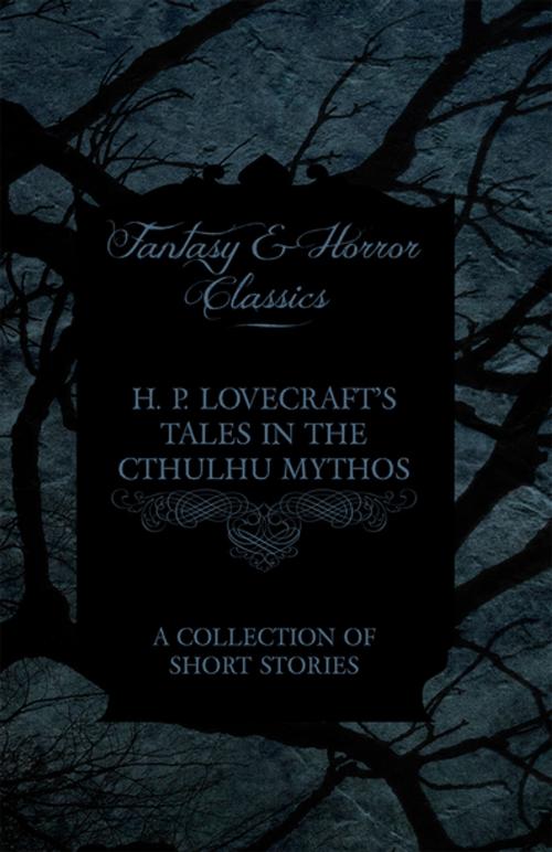 Cover of the book H. P. Lovecraft's Tales in the Cthulhu Mythos - A Collection of Short Stories (Fantasy and Horror Classics) by H. P. Lovecraft, Read Books Ltd.