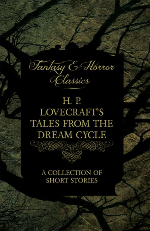Cover of the book H. P. Lovecraft's Tales from the Dream Cycle - A Collection of Short Stories (Fantasy and Horror Classics) by H. P. Lovecraft, Read Books Ltd.