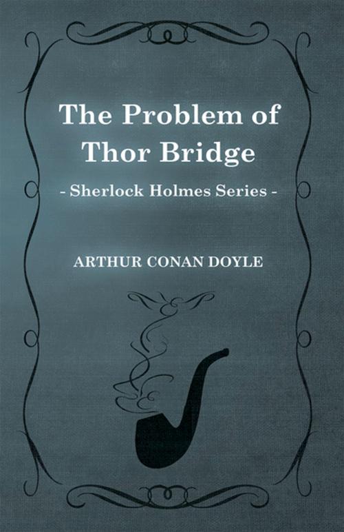 Cover of the book The Problem of Thor Bridge (Sherlock Holmes Series) by Arthur Conan Doyle, Read Books Ltd.