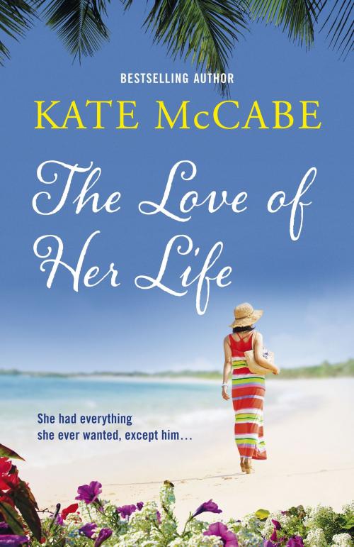 Cover of the book The Love of Her Life by Kate McCabe, Hachette Ireland