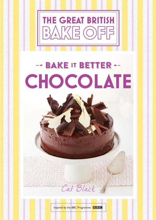 Cover of the book Great British Bake Off - Bake it Better (No.6): Chocolate by Cat Black, Hodder & Stoughton