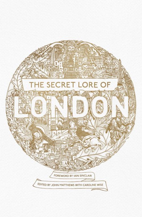 Cover of the book The Secret Lore of London by John Matthews, Nigel Pennick, Caroline Wise, Hodder & Stoughton