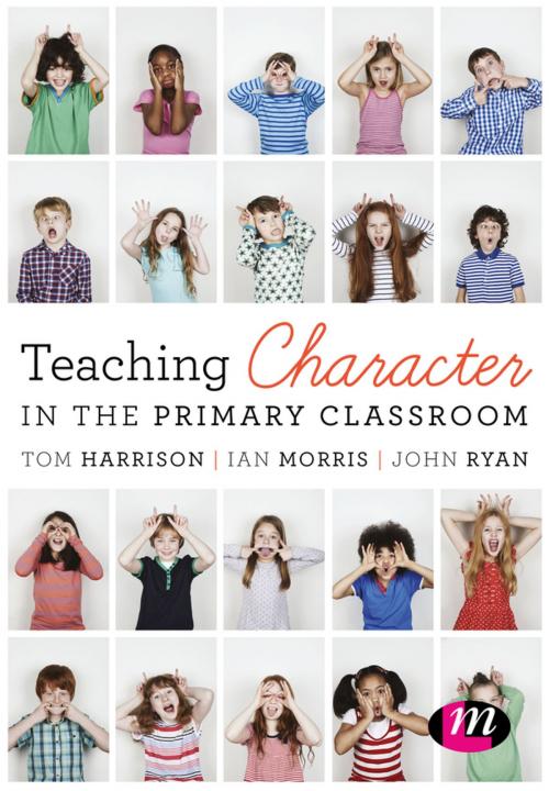 Cover of the book Teaching Character in the Primary Classroom by Tom Harrison, Ian Morris, John Ryan, SAGE Publications