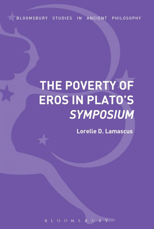 Cover of the book The Poverty of Eros in Plato’s Symposium by Lorelle D. Lamascus, Bloomsbury Publishing