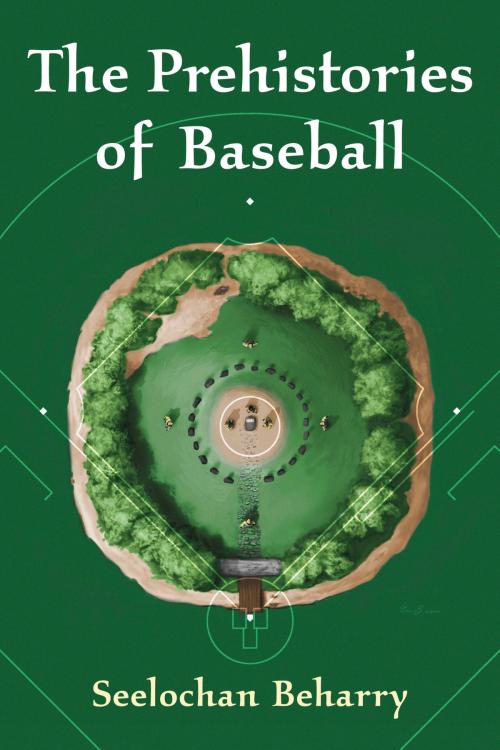 Cover of the book The Prehistories of Baseball by Seelochan Beharry, McFarland & Company, Inc., Publishers