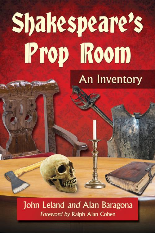 Cover of the book Shakespeare's Prop Room by John Leland, Alan Baragona, McFarland & Company, Inc., Publishers