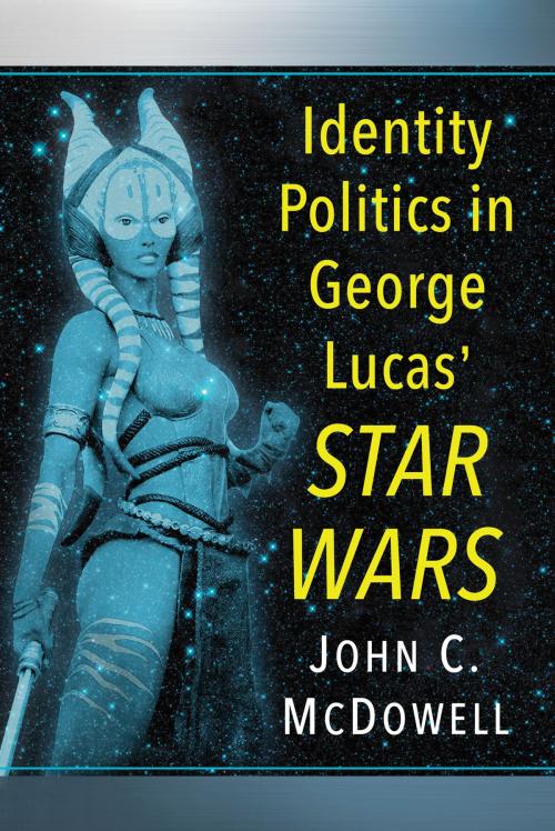 Cover of the book Identity Politics in George Lucas' Star Wars by John C. McDowell, McFarland & Company, Inc., Publishers