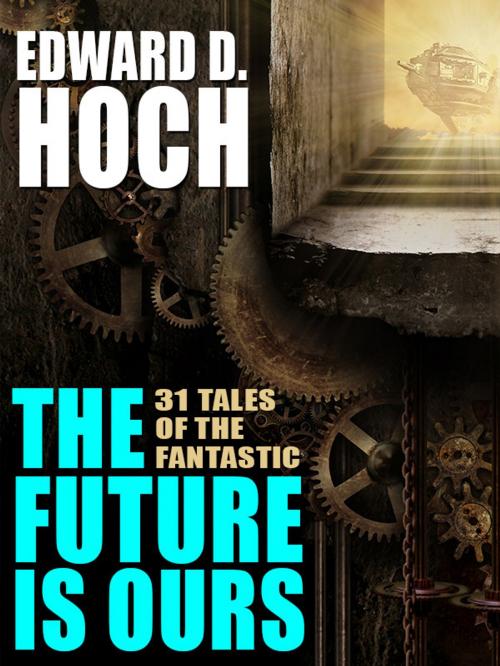 Cover of the book The Future Is Ours: The Collected Science Fiction of Edward D. Hoch by Edward D. Hoch, Wildside Press LLC