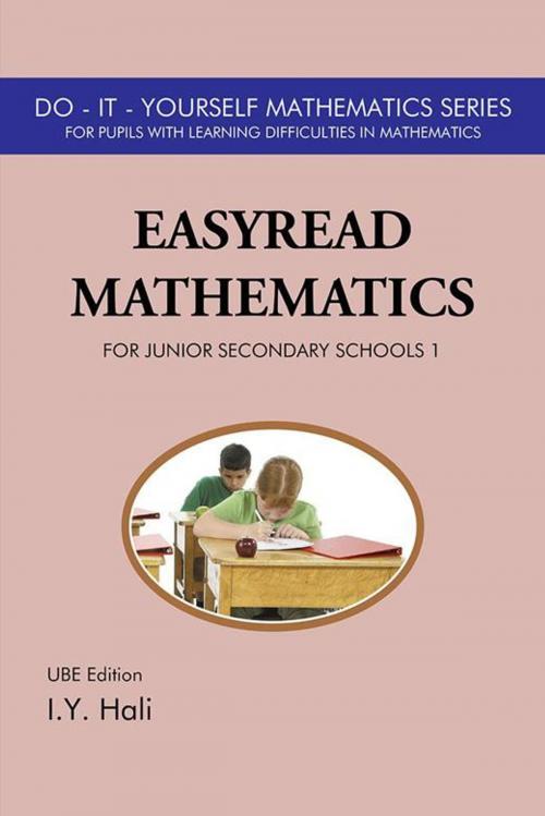 Cover of the book Easyread Mathematics for Junior Secondary Schools 1 by I. Y. Hali, AuthorHouse UK