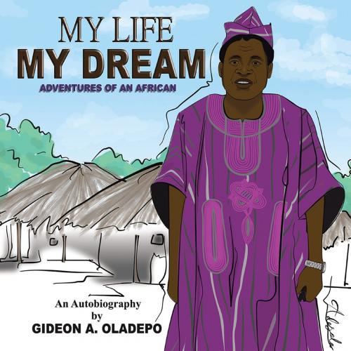 Cover of the book My Life My Dream by Gideon Oladepo, Partridge Publishing Africa