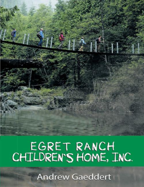 Cover of the book Egret Ranch: Children’s Home, Inc. by Andrew Gaeddert, Lulu Publishing Services