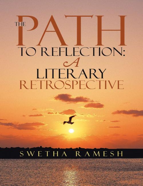 Cover of the book The Path to Reflection: A Literary Retrospective by Swetha Ramesh, Lulu Publishing Services