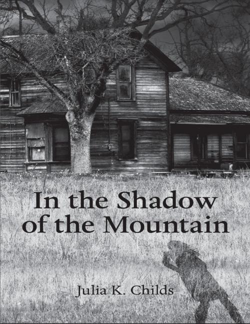 Cover of the book In the Shadow of the Mountain by Julia K. Childs, Lulu Publishing Services