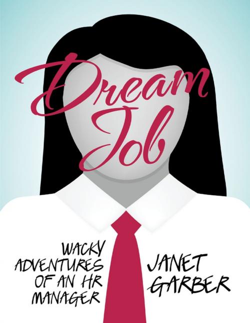 Cover of the book Dream Job: Wacky Adventures of an HR Manager by Janet Garber, Lulu Publishing Services