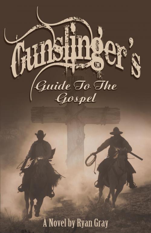 Cover of the book Gunslinger's Guide to the Gospel by Ryan Gray, BookBaby