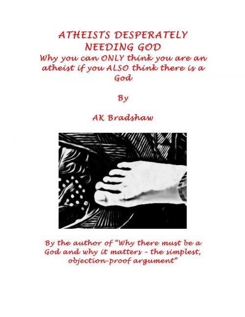 Cover of the book Atheists Desperately Needing God by AK Bradshaw, BookBaby