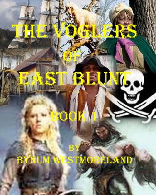 Cover of the book The Voglers of East Blunt by Bynum Westmoreland, BookBaby
