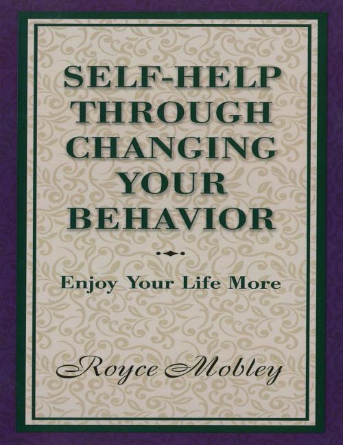 Cover of the book Self-Help Through Changing Your Behavior by Royce Mobley, BookBaby