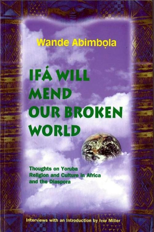 Cover of the book Ifa Will Mend Our Broken World by Wande Abimbola, Ivor Miller, BookBaby