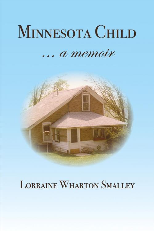 Cover of the book Minnesota Child... a Memoir by Lorraine Wharton Smalley, BookBaby