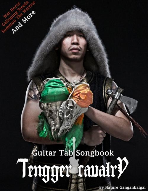 Cover of the book Tengger Cavalry Guitar Tab Songbook by Nature Ganganbaigal, BookBaby