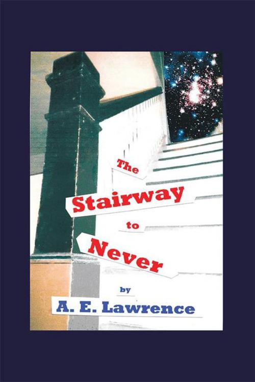Cover of the book The Stairway to Never by A. Lawrence, LifeRich Publishing