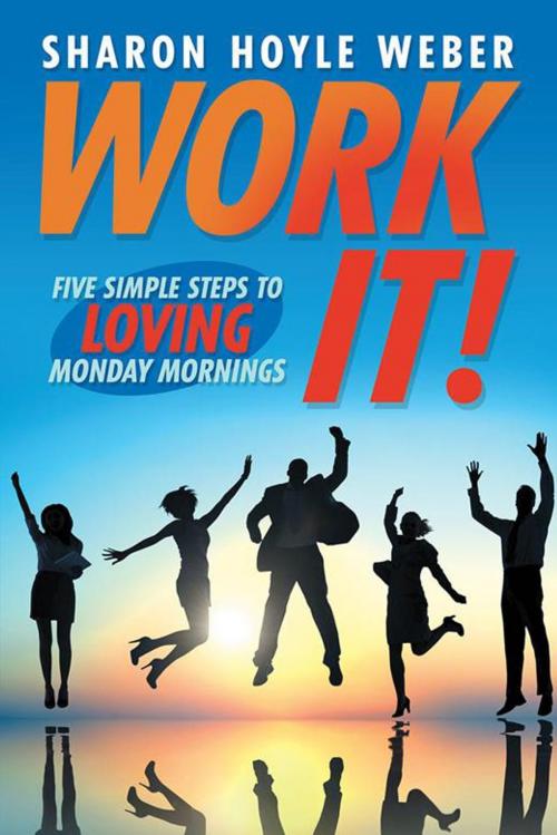 Cover of the book Work It! by Sharon Hoyle Weber, iUniverse