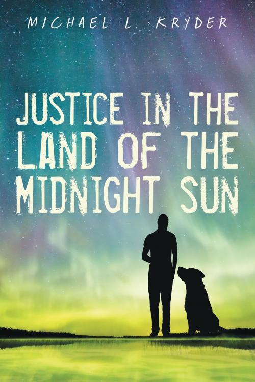 Cover of the book Justice in the Land of the Midnight Sun by Michael Kryder, iUniverse