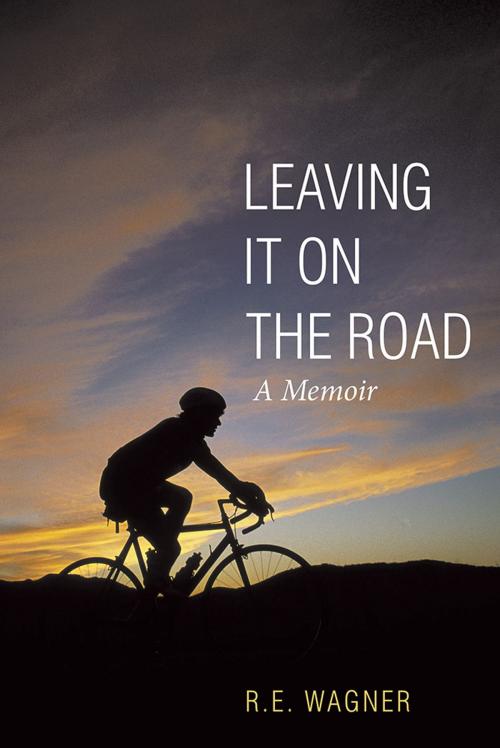 Cover of the book Leaving It on the Road by R. e Wagner, iUniverse