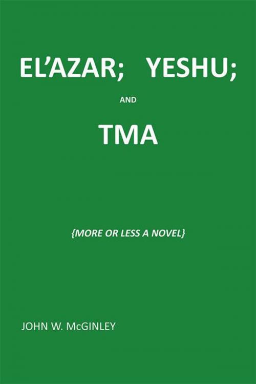 Cover of the book El’Azar; Yeshu; and Tma by John W. McGinley, iUniverse