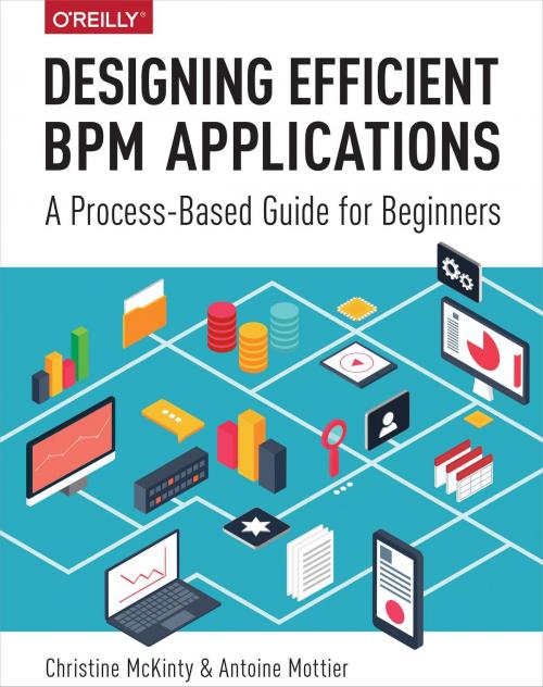 Cover of the book Designing Efficient BPM Applications by Christine McKinty, Antoine Mottier, O'Reilly Media