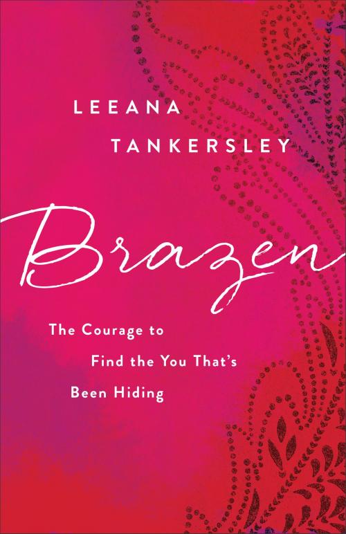 Cover of the book Brazen by Leeana Tankersley, Baker Publishing Group