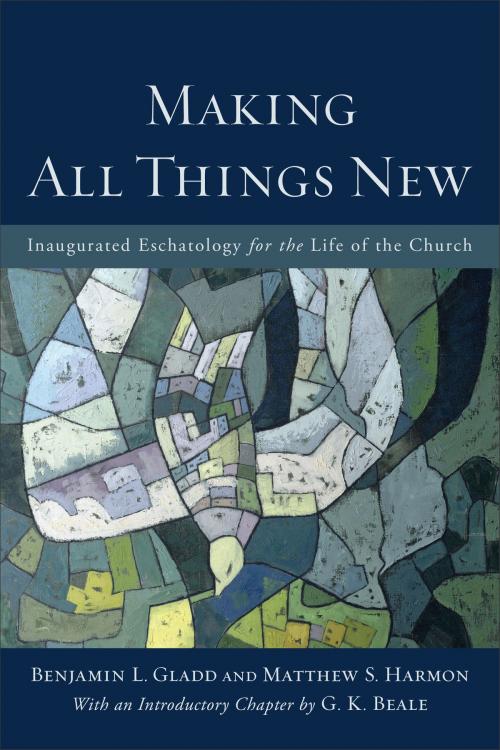 Cover of the book Making All Things New by Benjamin L. Gladd, Matthew S. Harmon, Baker Publishing Group